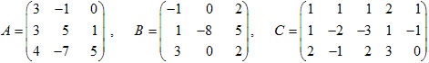 матрицы A=(3 -1 0; 3 5 1; 4 -7 5), B=(-1 0 2; 1 -8 5; 3 0 2), C=(1 1 1 2 1; 1 -2 -3 1 -1; 2 -1 2 3 0)