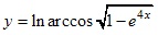 y=ln arccos√1-e^4x