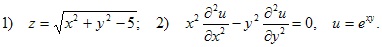1) z=?x2+y2–5; 2) x2?d2u/dx2–y2?d2u/dy2=0, u=e^xy
