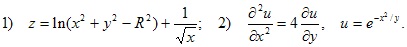 1) z=ln(x2+y2–R2)+1/?x; 2) d2u/dx2=4du/dy, u=e^–x2/y