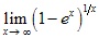 lim x→∞ (1-ex)^1/x