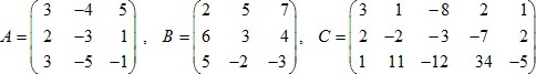 матрицы A=(3 -4 5; 2 -3 1; 3 -5 -1), B=(2 5 7; 6 3 4; 5 -2 -3), C=(3 1 -8 2 1; 2 -2 -3 -7 2; 1 11 -12 34 -5)