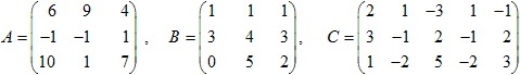 матрицы A=(6 9 4; -1 -1 1; 10 1 7), B=(1 1 1; 3 4 3; 0 5 2), C=(2 1 -3 1 -1; 3 -1 2 -1 2; 1 -2 5 -2 3)
