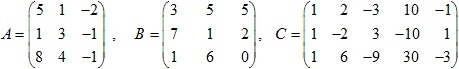 матрицы A=(5 1 -2; 1 3 -1; 8 4 -1), B=(3 5 5; 7 1 2; 1 6 0), C=(1 2 -3 10 -1; 1 -2 3 -10 1; 1 6 -9 30 -3)